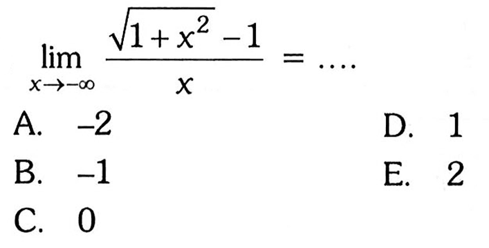 limit x mendekati -tak hingga (akar(1+x^2)-1)/x=... . 