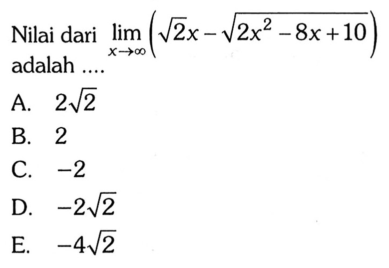 Nilai dari  limit x mendekati tak hingga (akar(2x)-akar(2x^2-8x+10))  adalah .... 