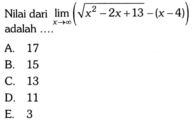 Nilai dari limit x mendekati tak hingga (akar(x^2-2x+13)-(x-4)) adalah .... 