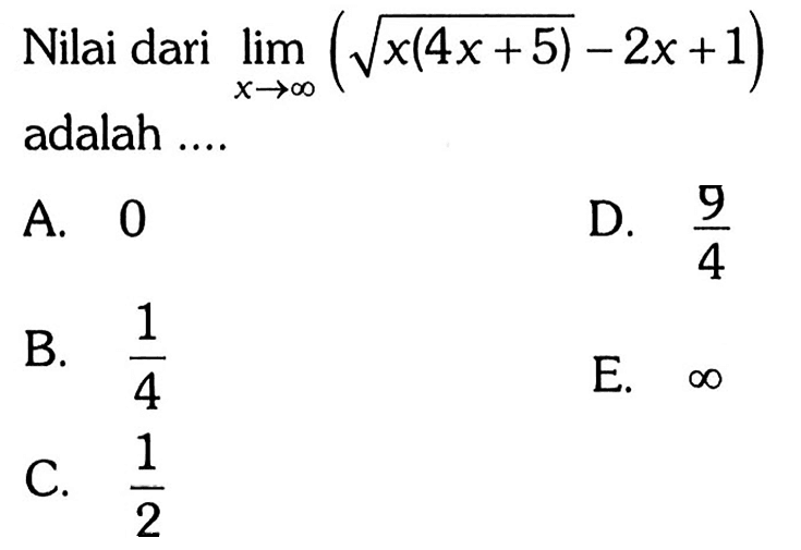 Nilai dari lim x-> tak hingga (akar(x(4x+5))-2x+1) adalah