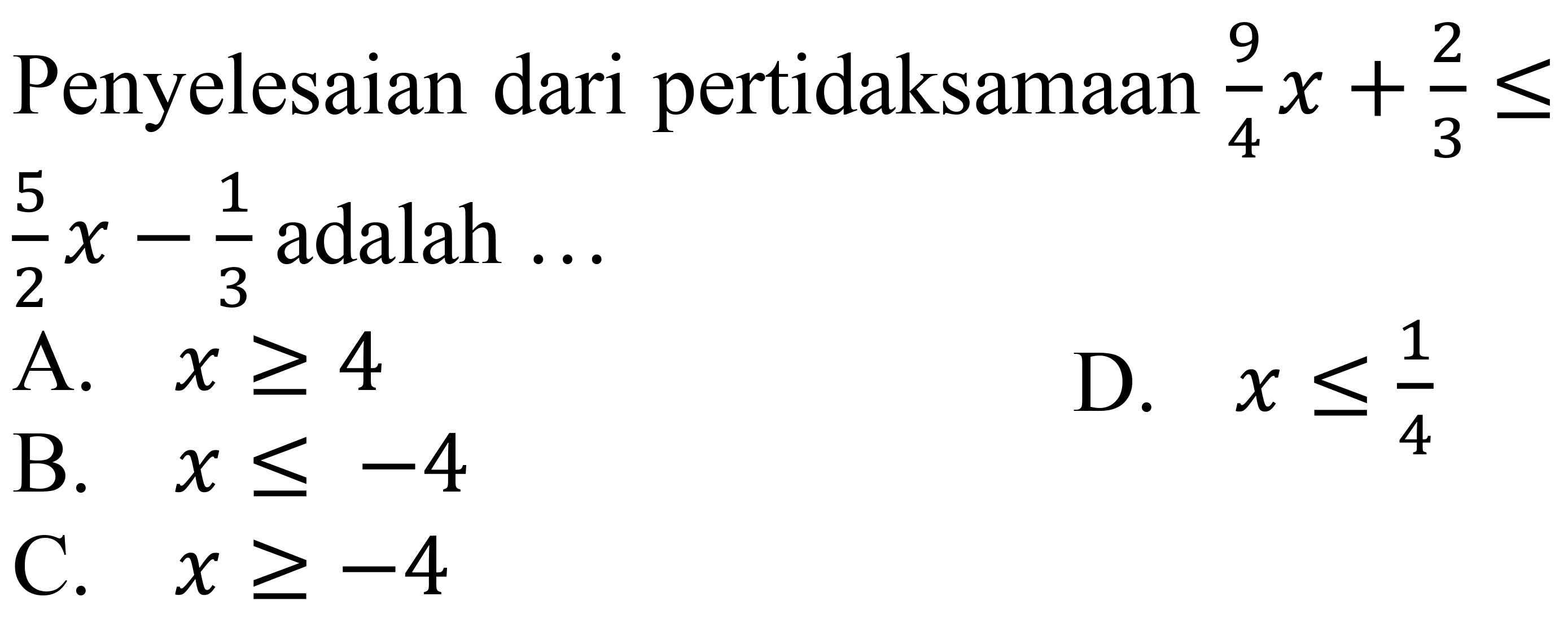 Penyelesaian dari pertidaksamaan 9/4 x+2/3<=5/2 x-1/3 adalah ... 