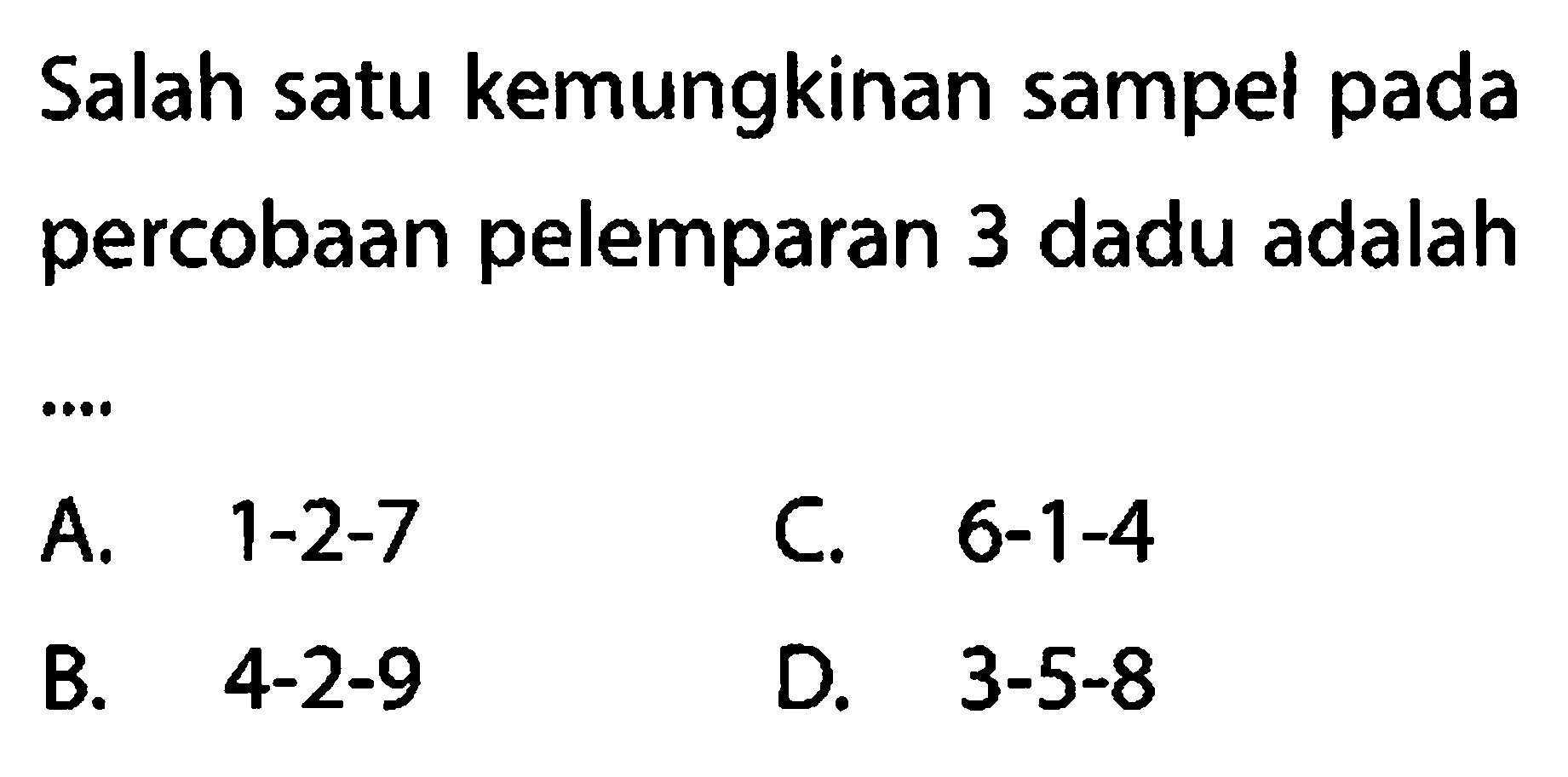 Salah satu kemungkinan sampel pada percobaan pelemparan 3 dadu adalah ....