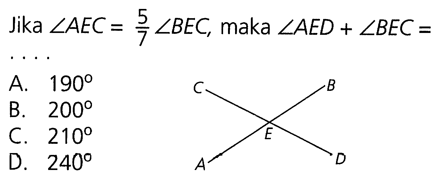 Jika sudut AEC= 5/7 sudut BEC, maka sudut AED + sudut BEC= .... A D E B C