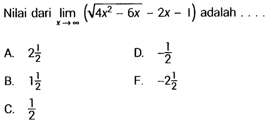 Nilai dari lim x mendekati tak hingga(akar(4x^2-6x)- 2x-1) adalah .... 