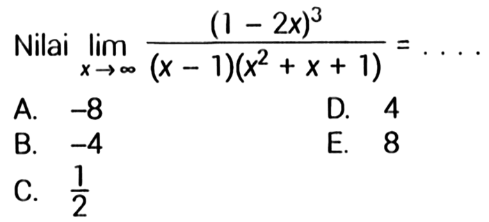 Nilai lim x mendekati tak hingga ((1-2x)^3)/((x-1)(x^2+x+1))=.... 