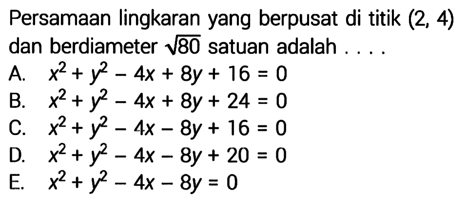 Persamaan lingkaran yang berpusat di titik  (2,4)  dan berdiameter  akar(80)  satuan adalah ....