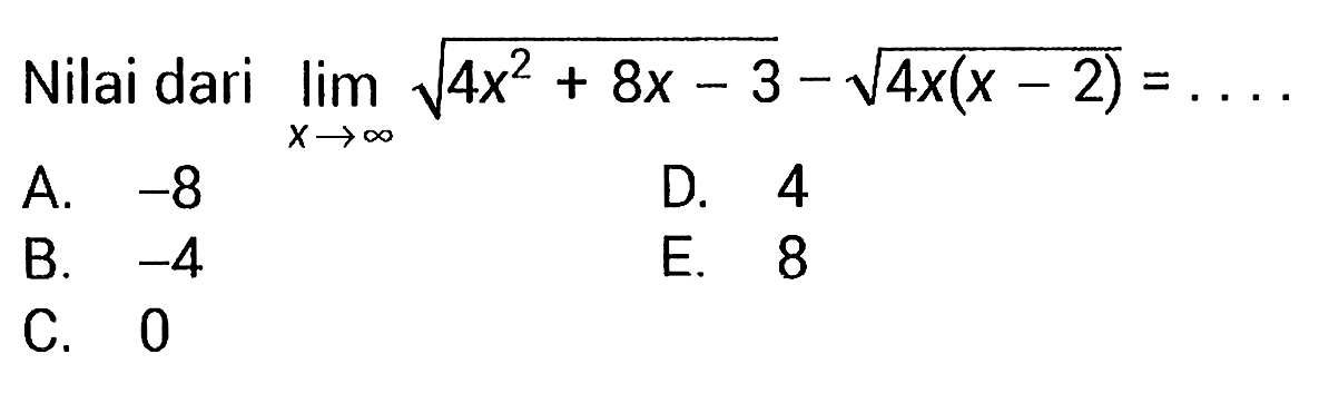 Nilai dari  lim  x->tak hingga akar(4x^2+8x-3)-akar(4x(x-2))=... 