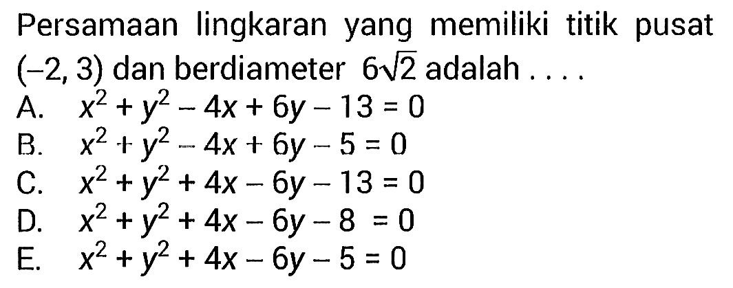 Persamaan lingkaran yang memiliki titik pusat  (-2, 3)  dan berdiameter  6 akar(2)  adalah ....