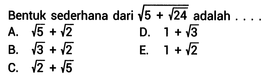 Bentuk sederhana dari akar(5+akar(24 adalah... 