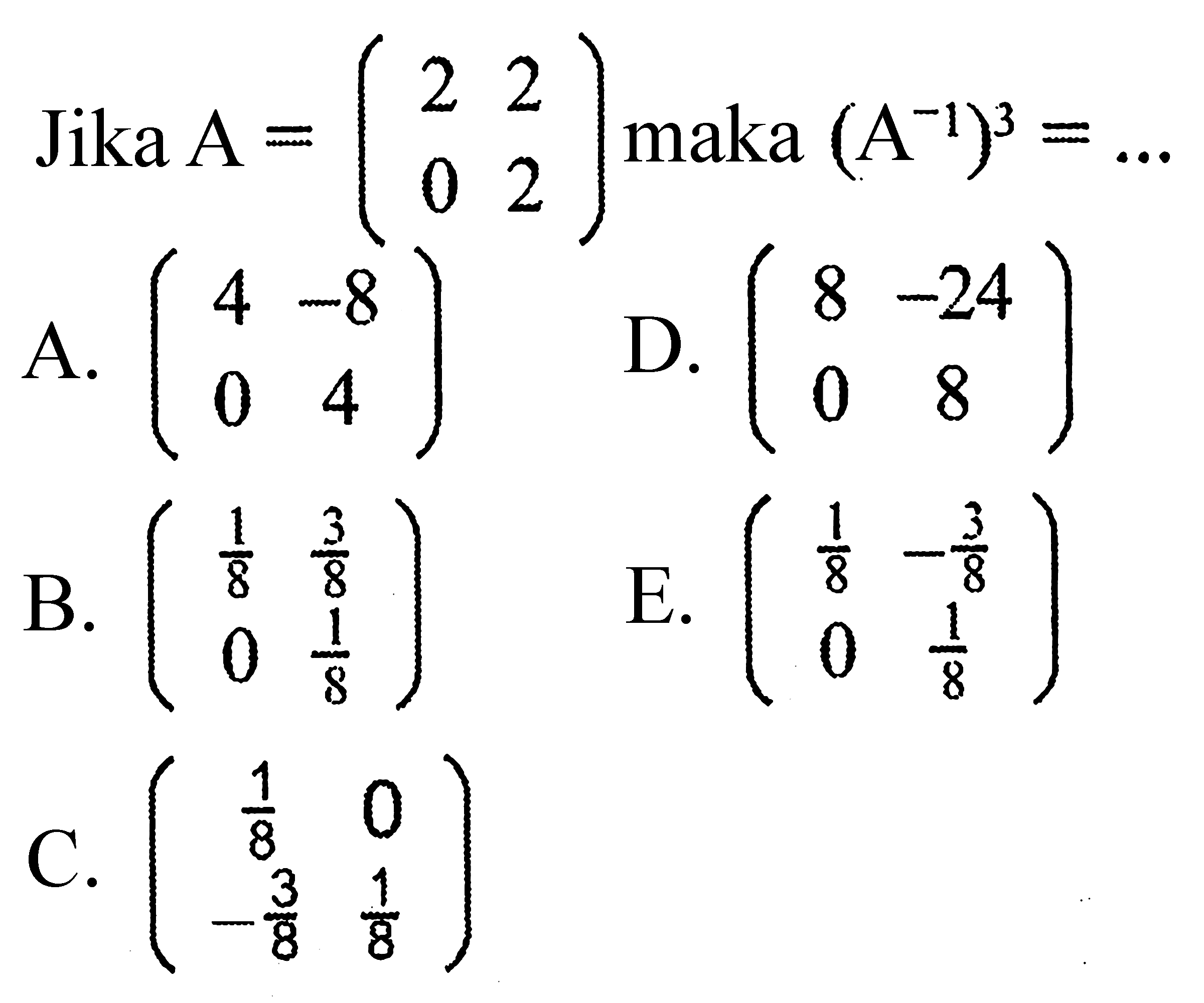 Jika  A=(2 2 0 2) maka (A^(-1))^3=...  