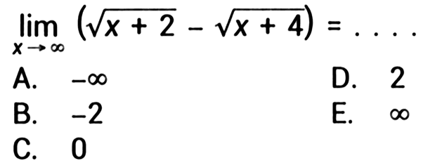 lim x menuju tak hingga(akar(x+2)-akar(x+4))= ... 