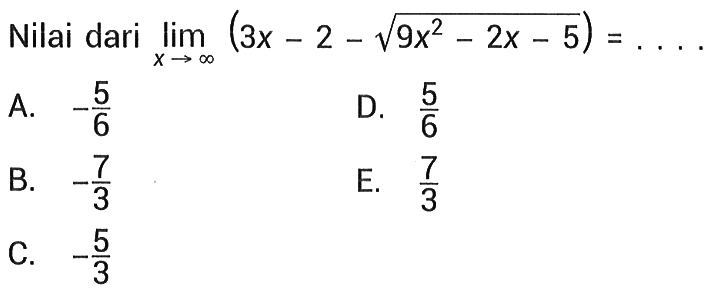 Nilai dari lim x menuju tak hingga (3x-2-akar(9x^2-2x-5))= ... 