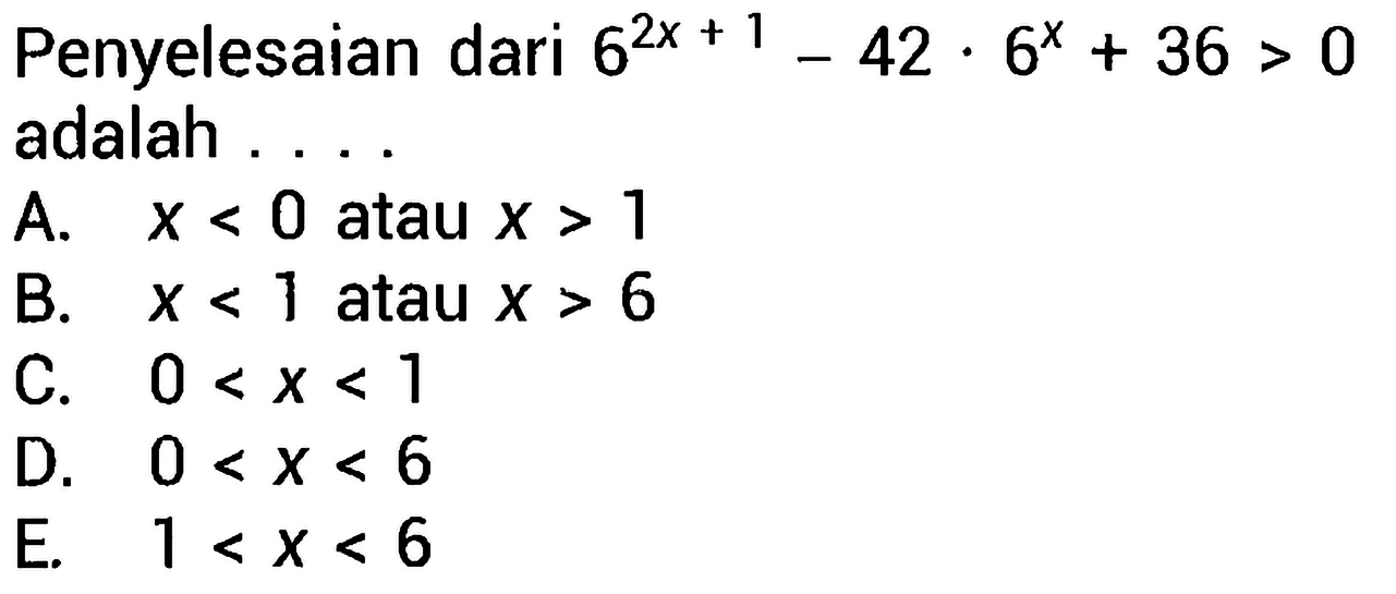 Penyelesaian dari  6^(2 x+1)-42 . 6^(x)+36>0  adalah ....