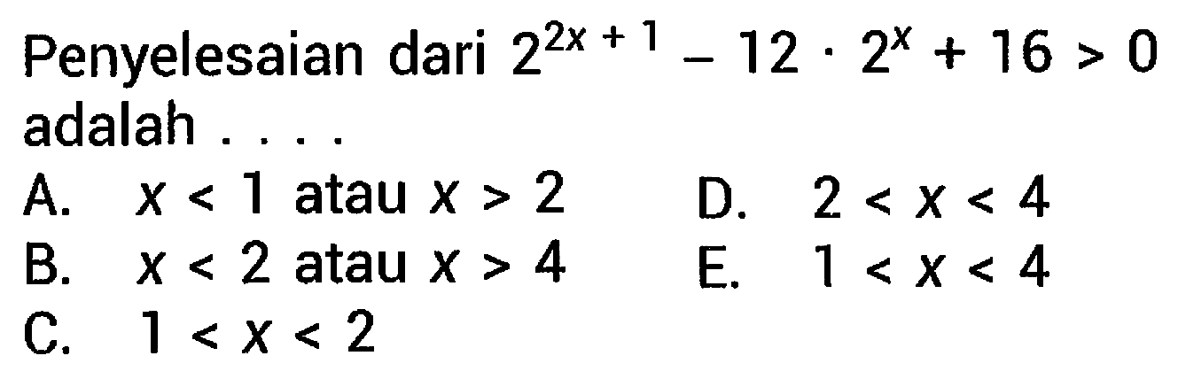 Penyelesaian dari  2^(2 x+1)-12 . 2^(x)+16>0  adalah ....