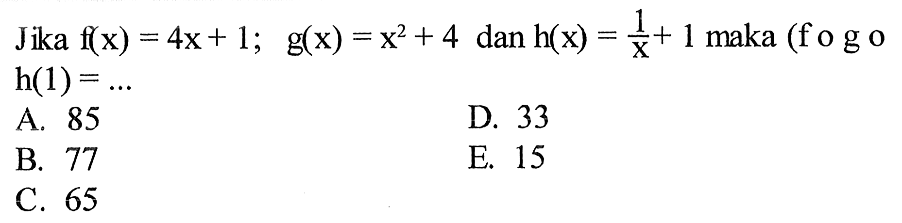 Jika f(x)=4x+1; g(x)=x^2+4 dan h(x)=1/x +1 maka (fogoh(1)=... 
