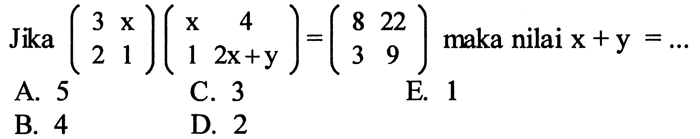 Jika (3 x 2 1)(x 4 1 2x+y)=(8 22 3 9) maka nilai x+y=... 