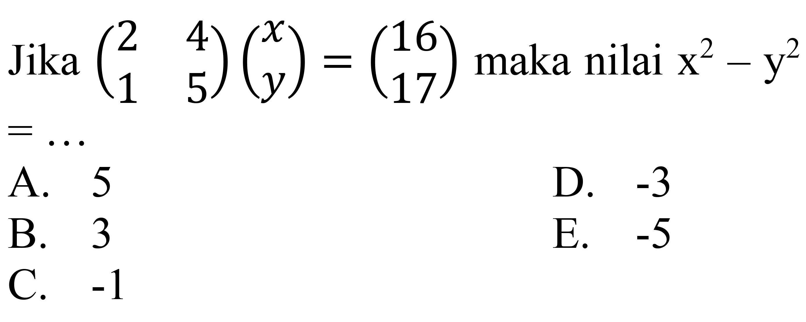 Jika (2 4 1 5)(x y)=(16 17) maka nilai x^2-y^2=... 