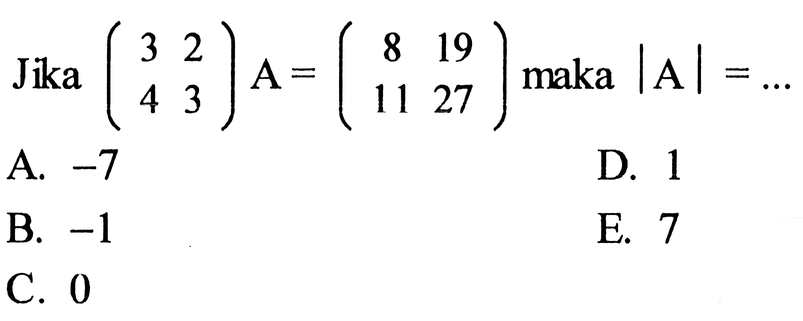 Jika (3 2 4 3) A=(8 19 11 27) maka |A|=... 