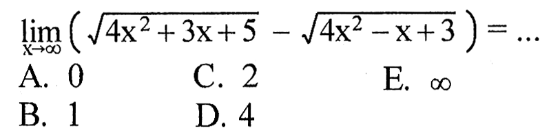 lim x -> tak hingga (akar(4x^2+3x+5)-akar(4x^2-x+3))=...  