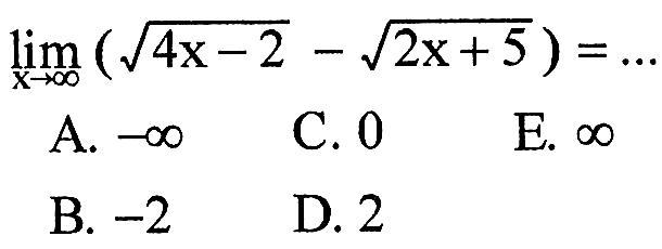 limit x mendekati tak hingga (akar(4x-2)-akar(2x+5))=... 