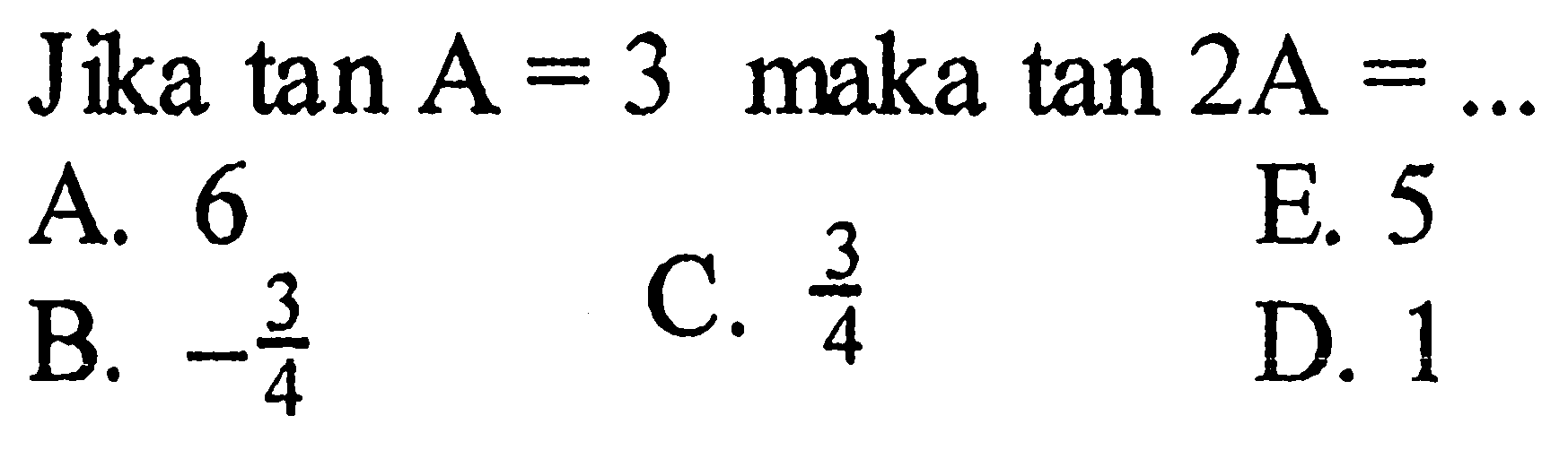 Jika  tan A=3  maka  tan 2A=... 
