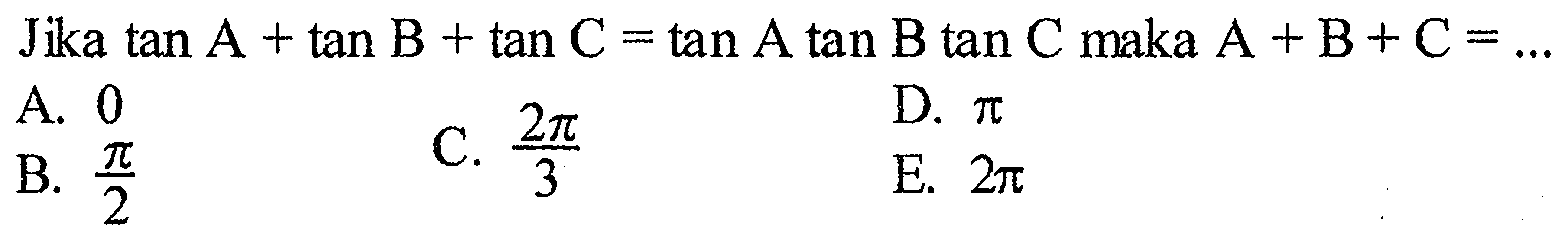 J i k a tan A+tan B+tan C=tan A tan B tan C maka A+B+C=... 