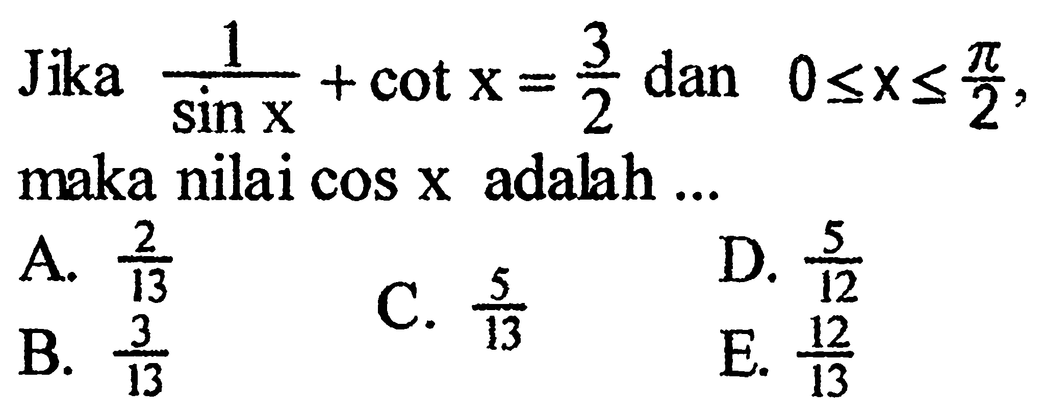 Jika 1/sin x + cot x=3/2 dan 0<=x<=pi/2, maka nilai cos x adalah ... 