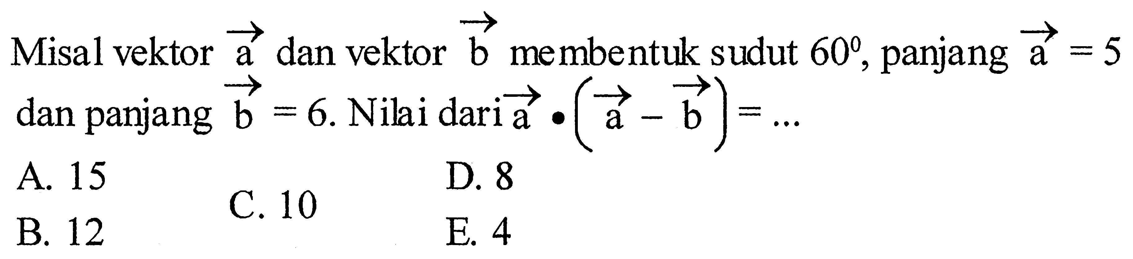 Misal vektor a dan vektor b membentuk sudut 60, panjang vektor a = 5 dan panjang vektor b = 6. Nilai dari a.(a-b) =