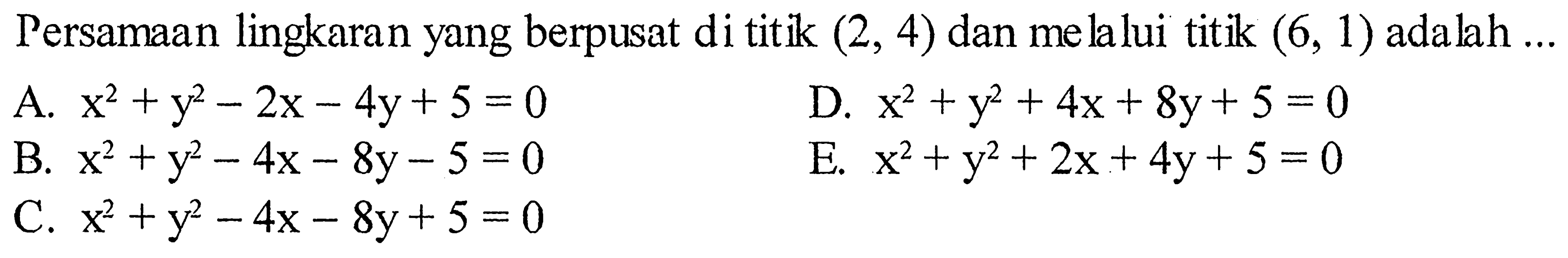 Persamaan lingkaran yang berpusat di titik (2,4) dan melalui titik (6,1) adalah ... 