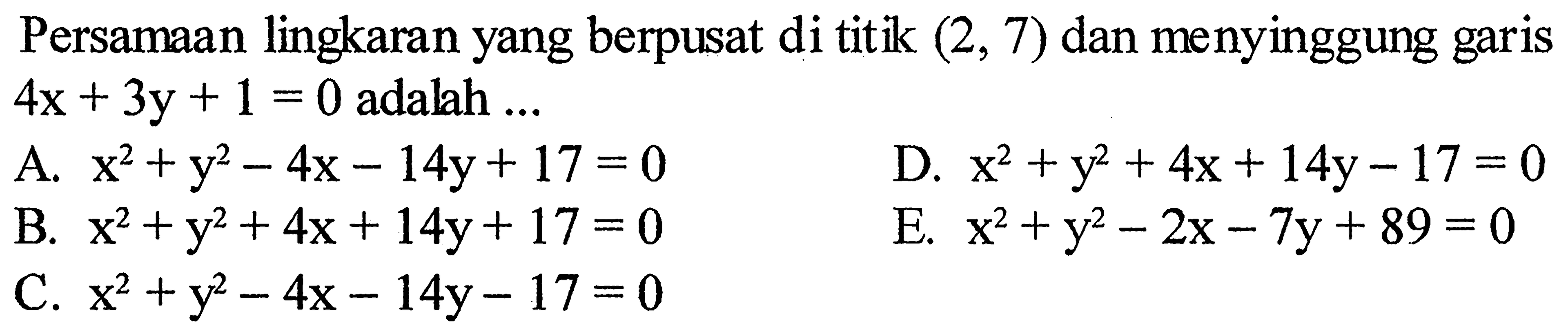 Persamaan lingkaran yang berpusat di titik (2,7) dan menyinggung garis 4x+3y+1=0 adalah ... 