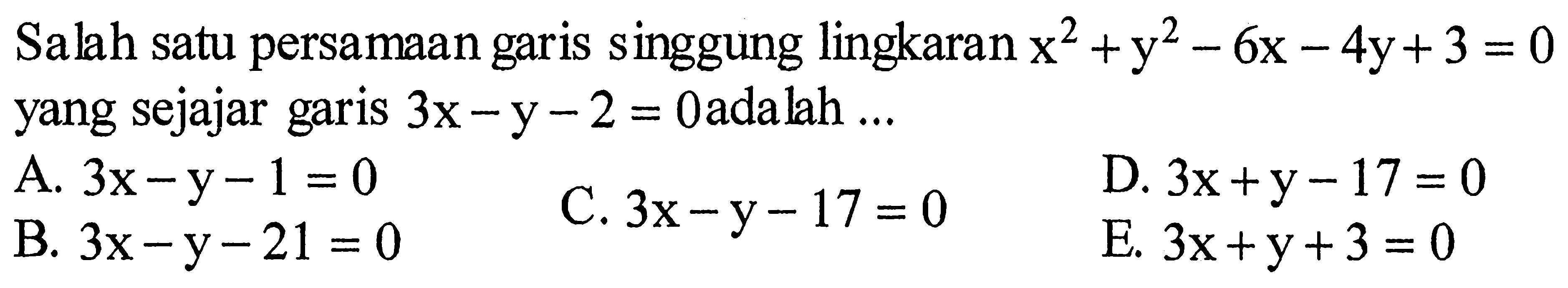 Salah satu persamaan garis singgung lingkaran x^2+y^2-6x-4y+3=0 yang sejajar garis 3x-y-2=0 adalah ... 