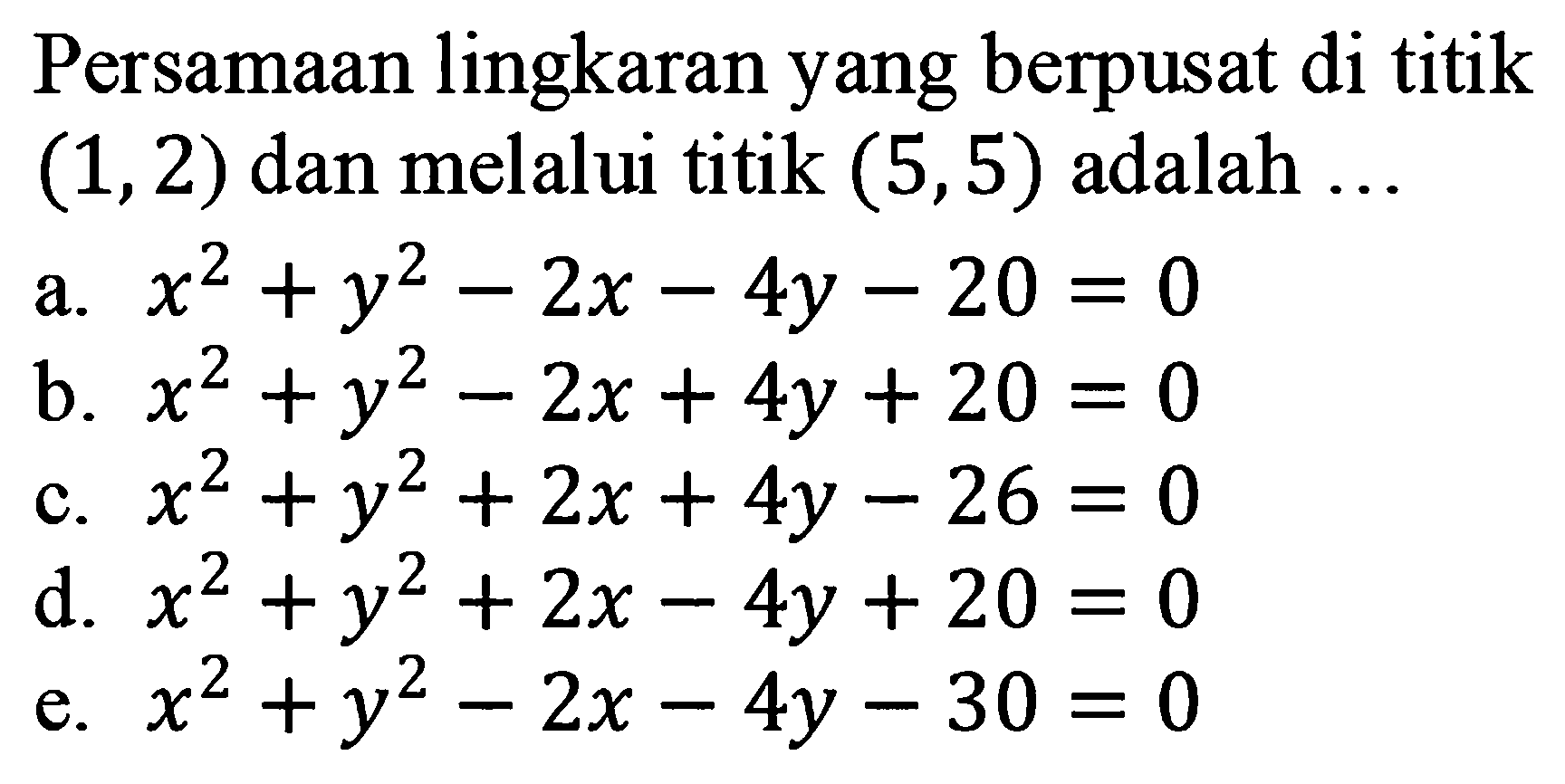 Persamaan lingkaran yang berpusat di titik (1,2) dan melalui titik (5,5) adalah ... 