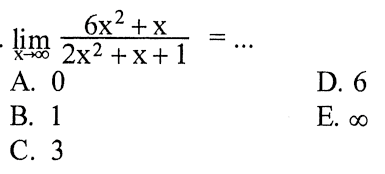 limit x mendekat tak hingga (6x^2+x)/(2x^2+x+1)=... 