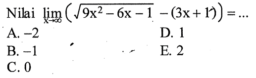 Nilai limit x mendekat tak hingga (akar(9x^2-6x-1)-(3x+1))=... 