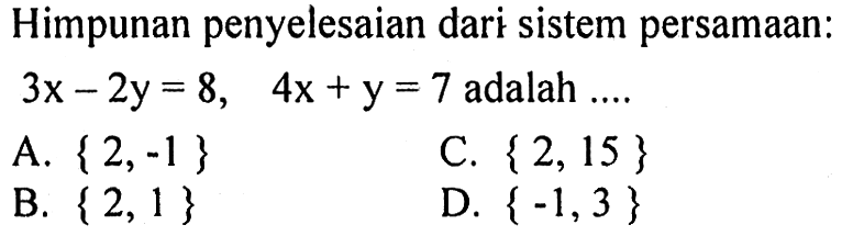 Himpunan penyelesaian dari sistem persamaan:  3x-2y=8,  4x+y=7  adalah ....