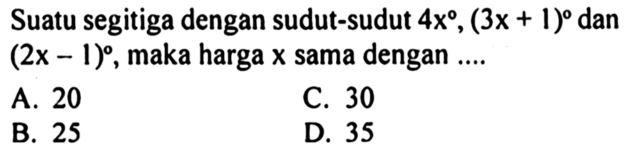 Suatu segitiga dengan sudut-sudut 4x, (3x + 1) dan (2x - 1), maka harga x sama dengan ...