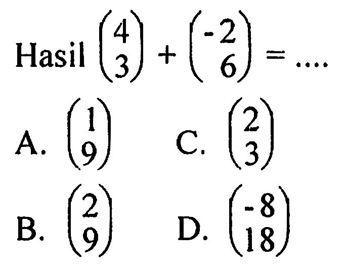  Hasil (4 3)+(-2 6)=... 

