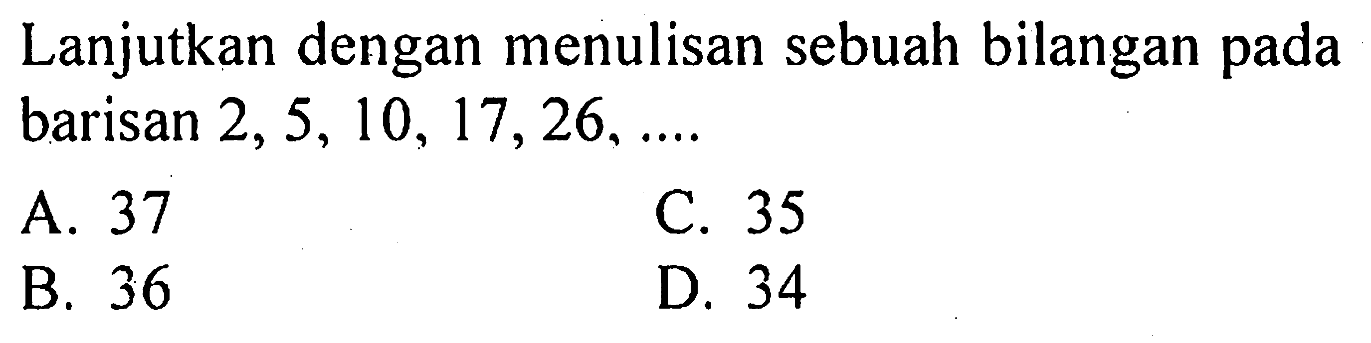 Lanjutkan dengan menulisan sebuah bilangan pada barisan 2, 5, 10, 17, 26, ....