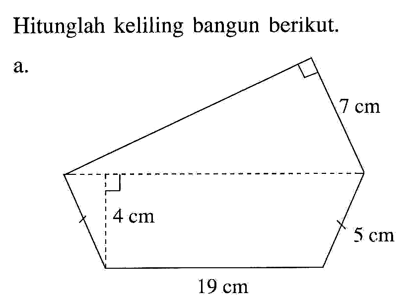 Hitunglah keliling bangun berikut.
a. 7 cm 4 cm 5 cm 19 cm 