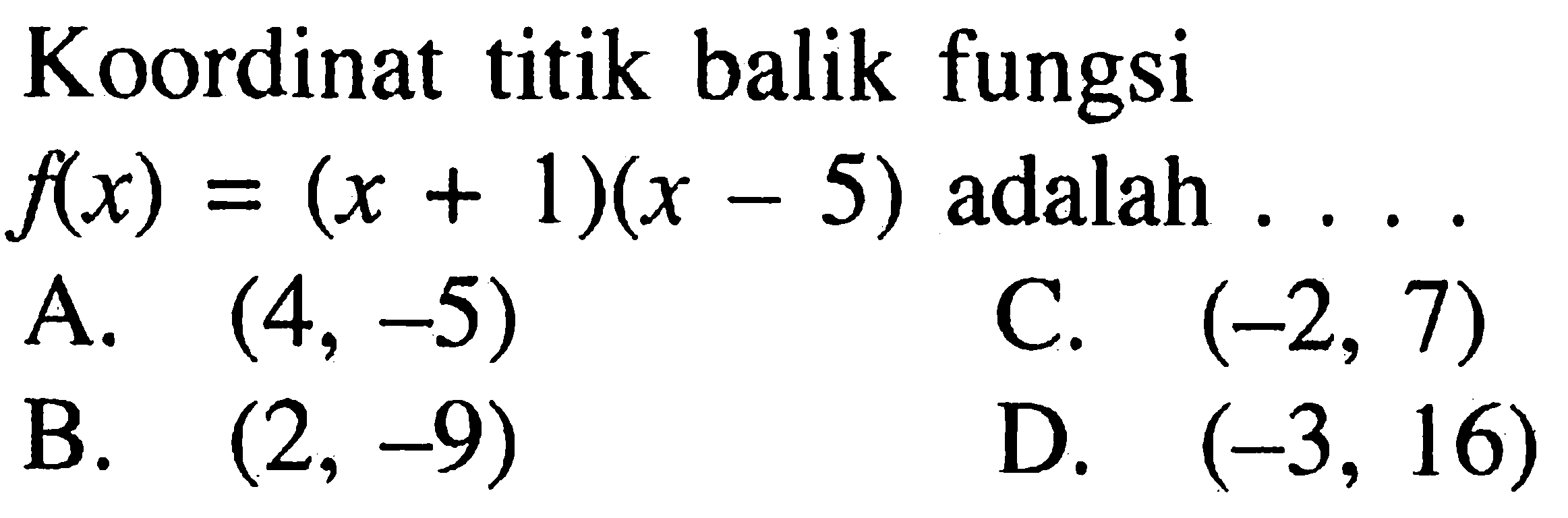 Koordinat titik balik fungsi f(x)=(x+1)(x-5) adalah  ...  