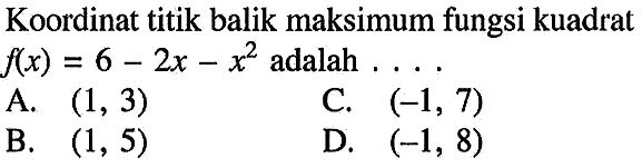 Koordinat titik balik maksimum fungsi kuadrat  f(x)=6-2x-x^2  adalah ....