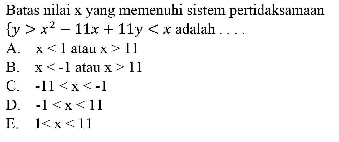 Batas nilai  x  yang memenuhi sistem pertidaksamaan  {y>x^(2)-11 x+11 y<x.  adalah ....