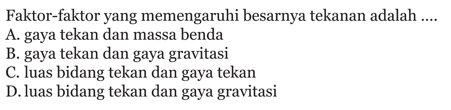 Faktor-faktor yang memengaruhi besarnya tekanan adalah ....