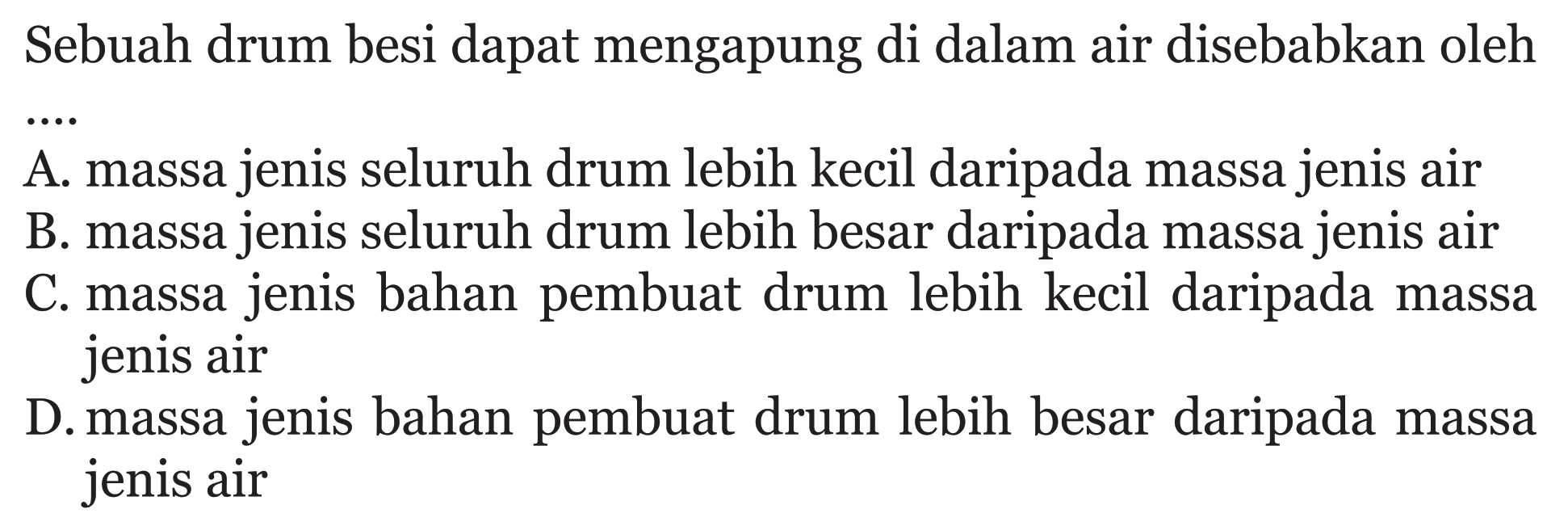 Sebuah drum besi dapat mengapung di dalam air disebabkan oleh ....