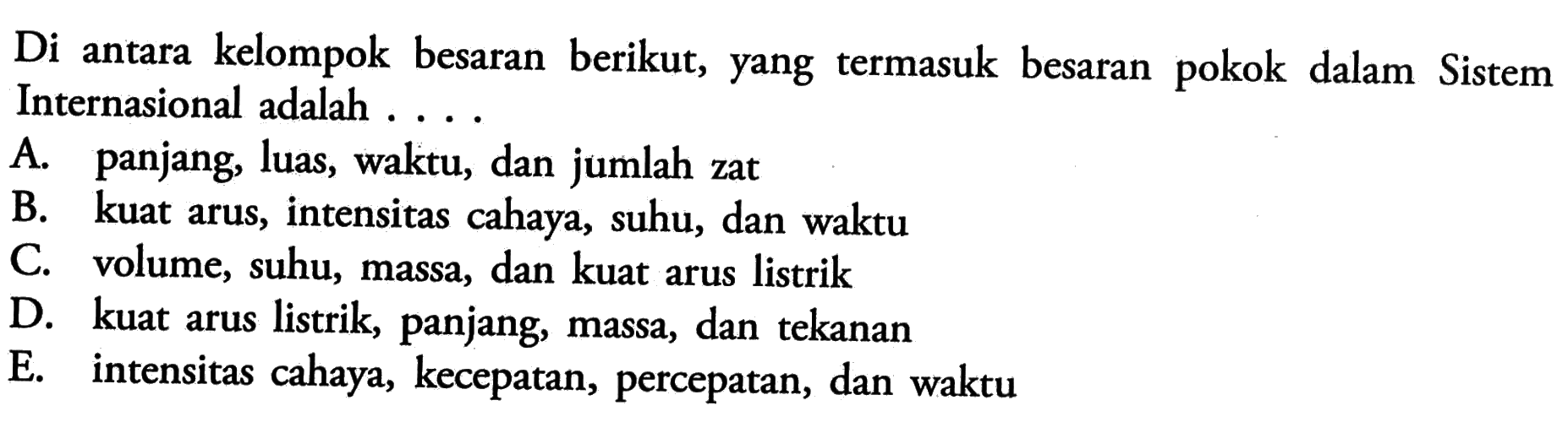 Di antara kelompok besaran berikut, yang termasuk besaran pokok dalam Sistem Internasional adalah