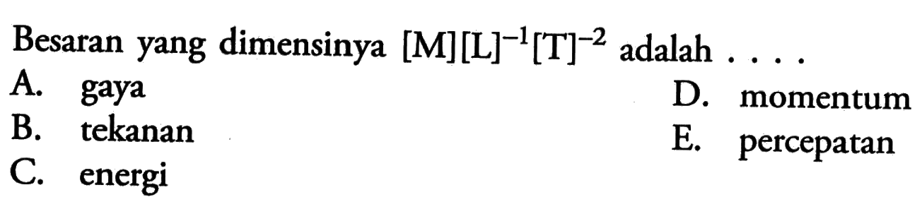 Besaran yang dimensinya [M][L]^-1[T]^-2 adalah . . . . 