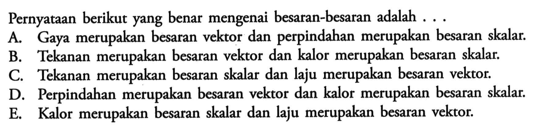 Pernyataan berikut yang benar mengenai besaran-besaran adalah  ... 