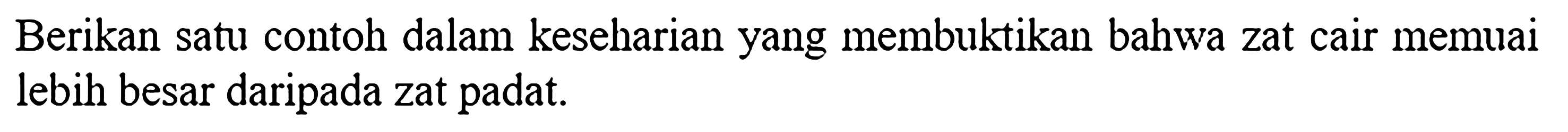 Berikan satu contoh dalam keseharian yang membuktikan bahwa zat cair memuai lebih besar daripada zat padat.