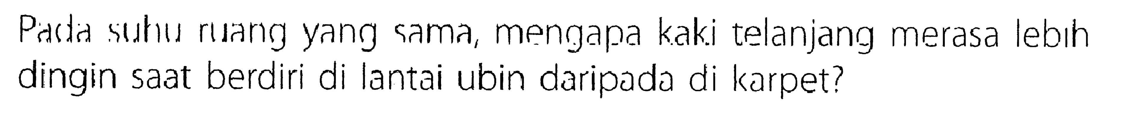 Paca suhu ruang yang sama, mengapa kaki telanjang merasa lebih dingin saat berdiri di lantai ubin daripada di karpet?