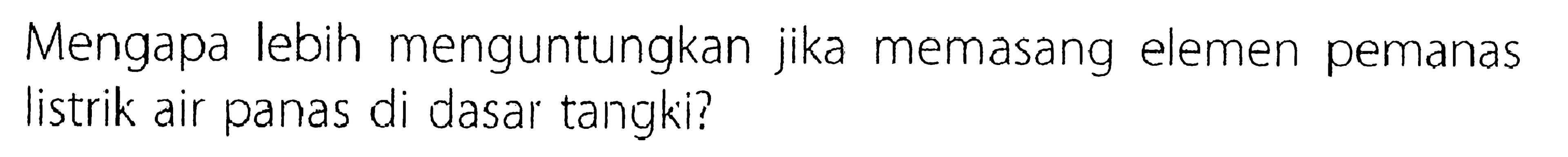 Mengapa lebih menguntungkan jika memasang elemen pemanas listrik air panas di dasar tangki?